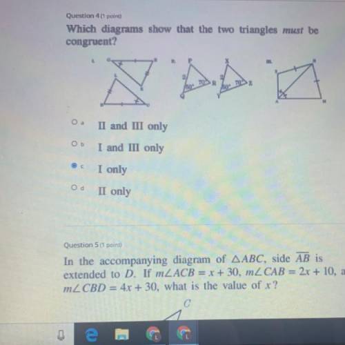 Which diagrams show that the two triangles must be
 

congruent?
II and III only
I and III only
I o