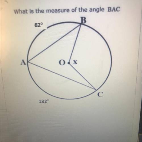 What is the measure of the angle BAC
62°
A
0 x
С
132°