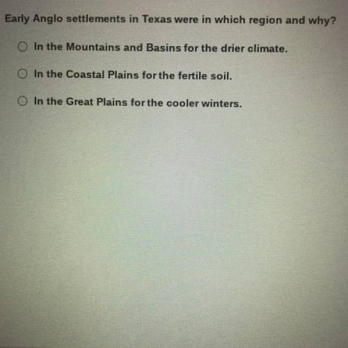 Early Anglo settlements in Texas were in which region and why?