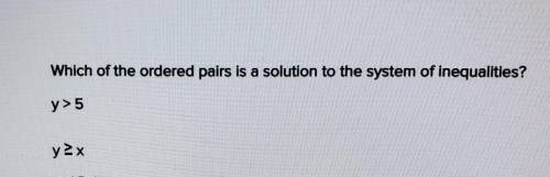 Which of the ordered pairs is a solution to the system of inequalities?