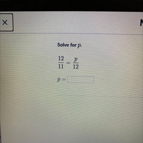 Solve for p. 
P=?
12 = p
11 12