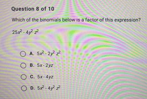 Which of the binomials below is a factor of this expression? 25x2 - 4y2 z2

O A. 5x2 - 2y z2 O B.