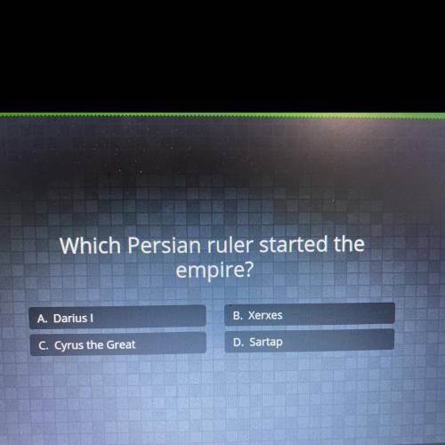 Which Persian ruler started the empire?

A. Darius
B. Xerxes
C. Cyrus the Great
D. Sartap
