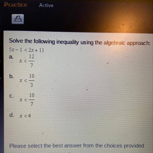 Solve the following inequality using the algebraic approach:

 5x-1 < 2x + 11
look at the pictu