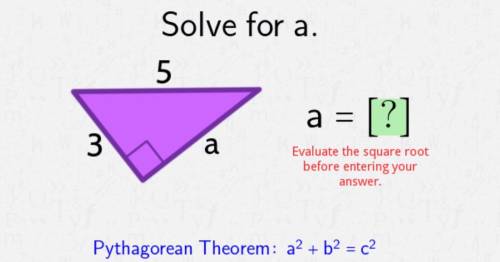 Solve for a.
Pythagorean Theorem: a^2+b^2=c^2