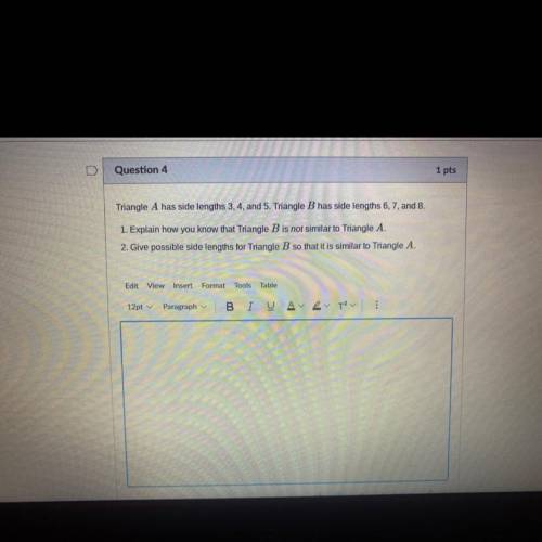 “ Triangle A has side lengths 3,4 and 5 . Triangle B has side lengths 6,7 and 8 “

“1. Explain how