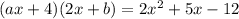 (ax+4)(2x+b)=2x^2+5x-12
