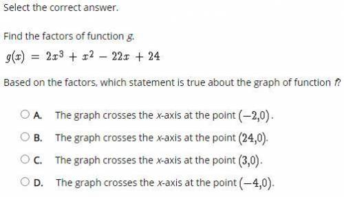 Select the correct answer.

Find the factors of function g.
g(x) = 2x^3 + x^2 - 22x + 24
Based on