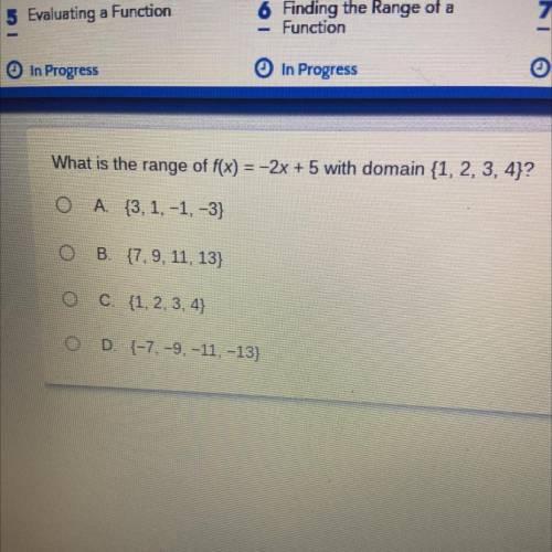 What is the range of f(x) = -2x + 5 with domain {1, 2, 3, 4}?

O A. {3, 1, -1, -3}
O
B. {7, 9, 11,