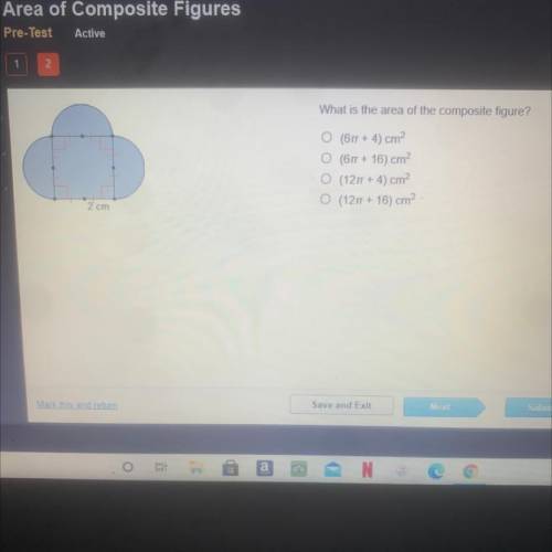 What is the area of the composite figure?

O (67T + 4) cm2
O (6T + 16) cm
O (121T + 4) cm?
O (121T