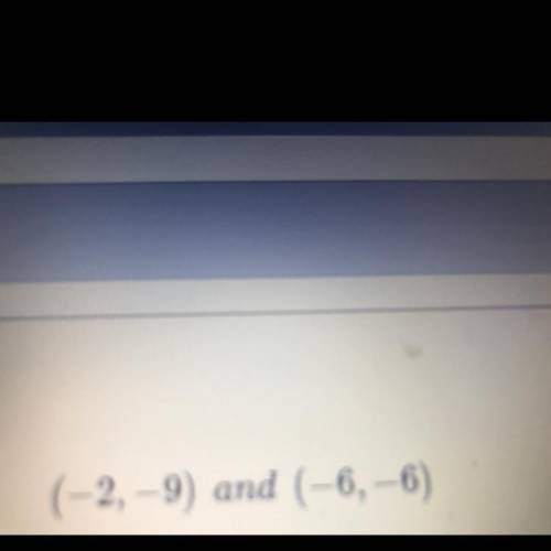 Find the slope using the formula.
(-2,-9) and (-6,-6)