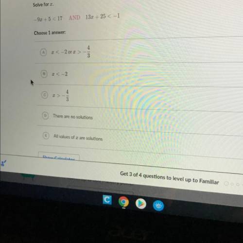 Solve for x.
-9x + 5 < 17
AND 13x + 25 < -1