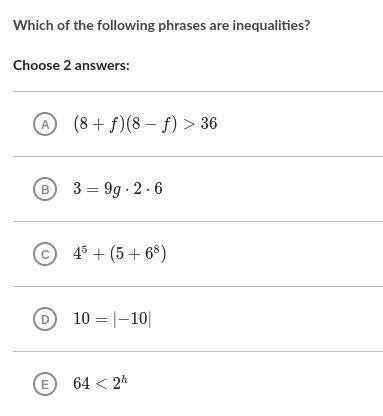 Which of the following phrases are inequalities?
Choose 2 answers: