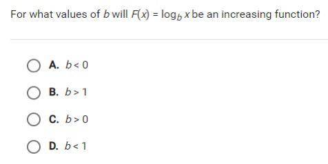 For what values of b will F(x) = logb x be an increasing function?

Please help
Look at picture.