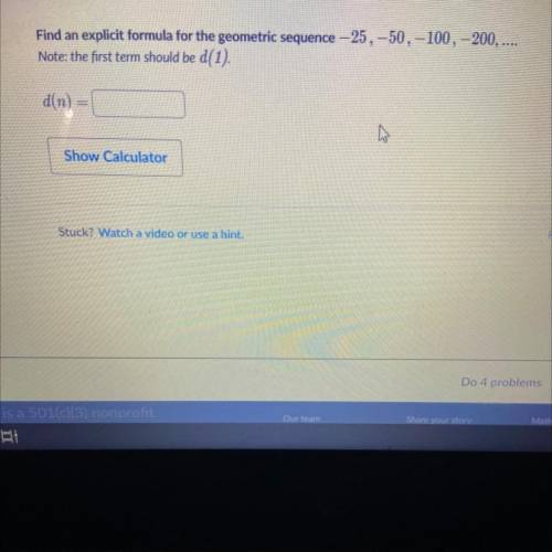 Find an explicit formula for the geometric sequence -25, -50, -100, 200, ....

Note: the first ter