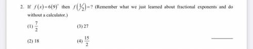 2. If $(x) = 6(9)* then (1/2) = ? (Remember what we just learned about fractional exponents and do