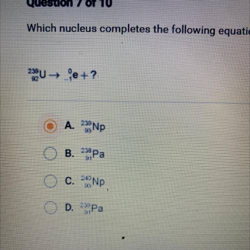 Which nucleus completes the following equation?

230Ue+?
A. 233Np
B. 23 Pa
C. 24 Np
D. Pa