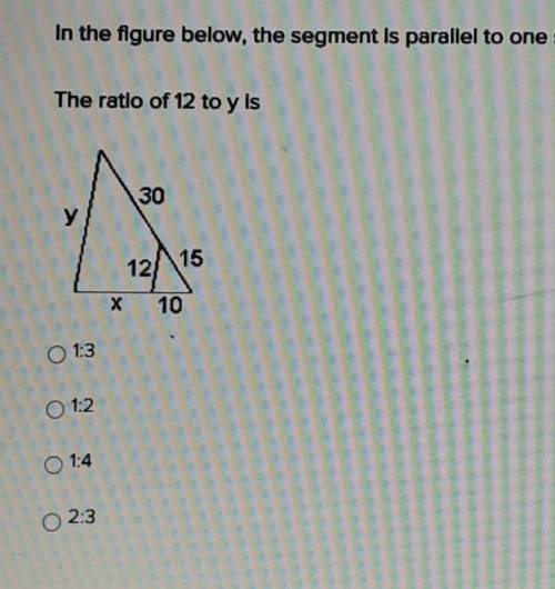 In the figure below the segment is parallel to one side of the triangle.

The ratio of 12 to y isA