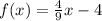 f(x) =  \frac{4}{9} x - 4