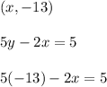 (x,-13)\\\\5y-2x=5\\\\5(-13)-2x=5