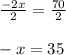 \frac{-2x}{2}=\frac{70}{2}  \\\\-x=35