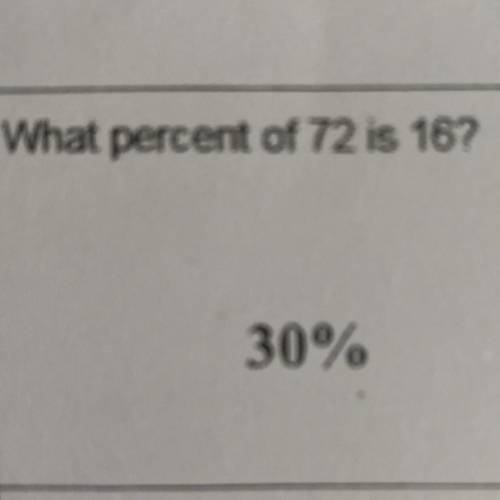 What percent of 72 is 16?
( My answer sheet says it’s 30