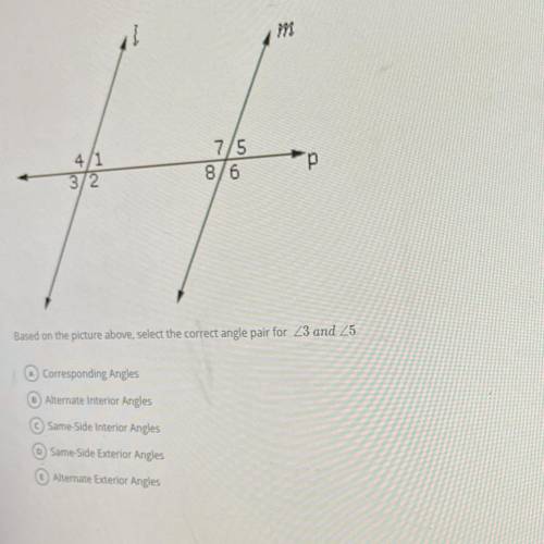 Please help! Based on the picture above, select the correct angle pair for 3 and 5