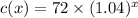c(x) = 72 \times (1.04)^{x}