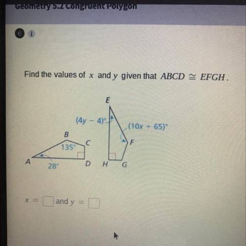 Find the values of x and y given that ABCD = EFGH.

E
(4y
(10x + 65)
B
С
F
135
A
D
H
G
28
and y