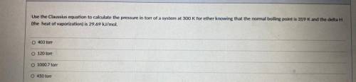 Use the Classius equation to calculate the pressure in torr of a system at 300 K for ether knowing