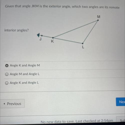 Given that angle JKM is the exterior angle, which two angles are it’s remote interior angles?

( I