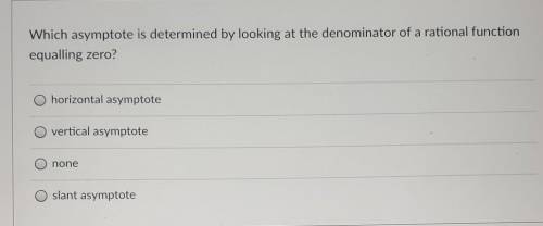 Which asymptote is determined by looking at the denominator of a rational function equalling zero?