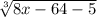 \sqrt[3 ]{8x - 64 - 5}