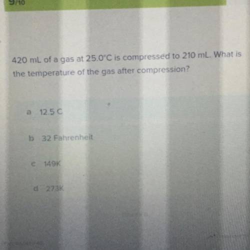 420 mL of a gas at 25.0°C is compressed to 210 mL. What is

the temperature of the gas after compr