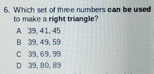 Question: Which set of three numbers can be used to make a right triangle?