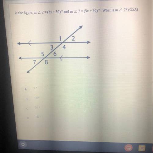 In the figure, m 2 2 = (2x +50) and m 2 7 = (5x +20) ° What is m < 2? (G5A)

1
12.
3
4
5
6
00
.