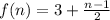 f(n) = 3 +  \frac{n - 1}{2}