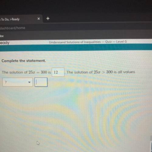 • Complete the statement.

The solution of 25x= 300 is 12
The solution of 252 > 300 is all valu