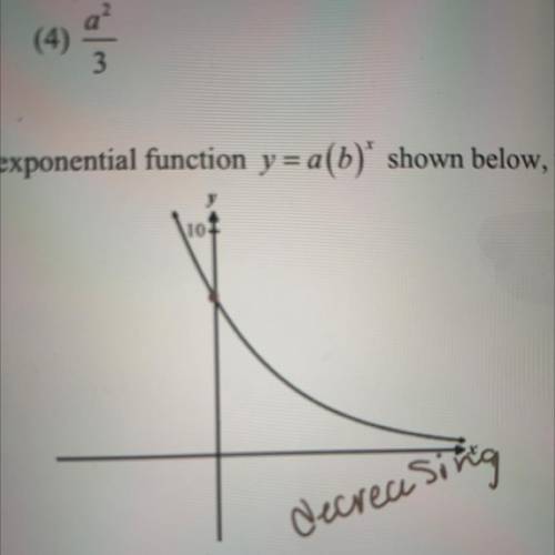 ⚠️PLS HELP THANK U⚠️ Given the graph of the exponential function y = a(b)* shown below, which of th