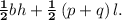 \frac{\mathbf{1}}{\mathbf{2}}\mathbit{bh}+\frac{\mathbf{1}}{\mathbf{2}}\left(\mathbit{p}+\mathbit{q}\right)\mathbit{l}.