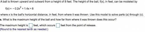 A ball is thrown upward and outward from a height of feet. The height of the ball, f(x), in feet,