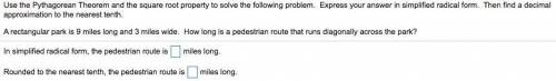 Use the Pythagorean Theorem and the square root property to solve the following problem. Express yo