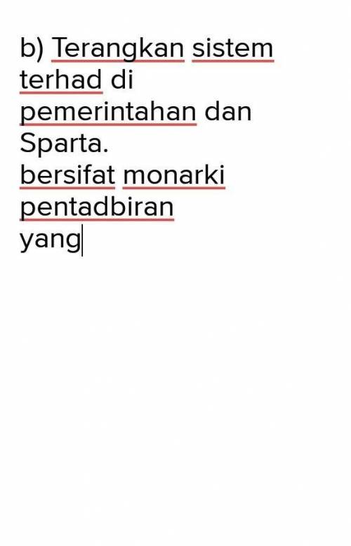 B) Terangkan sistem

terhad dipemerintahan danSparta.bersifat monarkipentadbiranyang