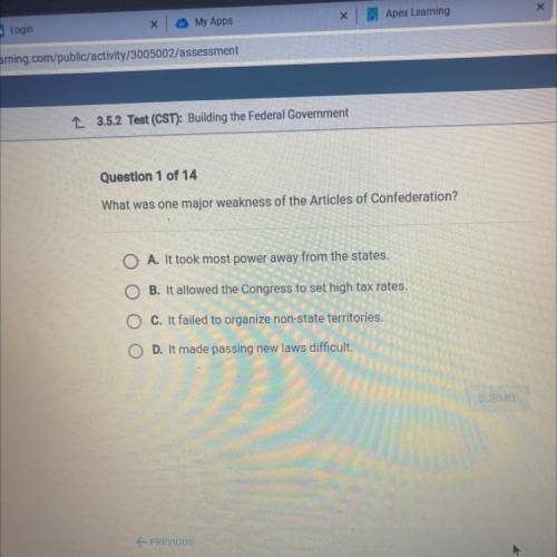 Question 1 of 14

What was one major weakness of the Articles of Confederation?
A. It took most po