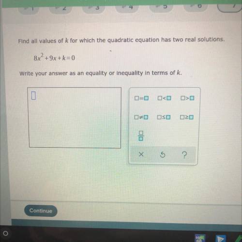 Find all values of k for which the quadratic equation has two real solutions.

8x? + +9x +k=0
Writ