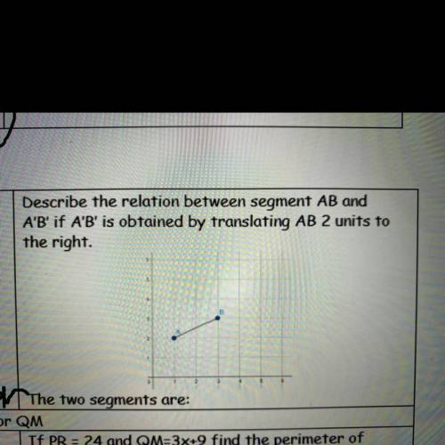 Describe the relation between segment AB and

A'B' if A'B' is obtained by translating AB 2 units t