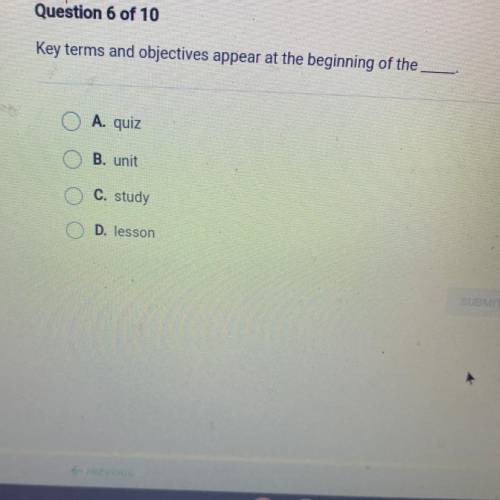 Question 6 of 10

Key terms and objectives appear at the beginning of the
A. quiz
B. unit
O C. stu