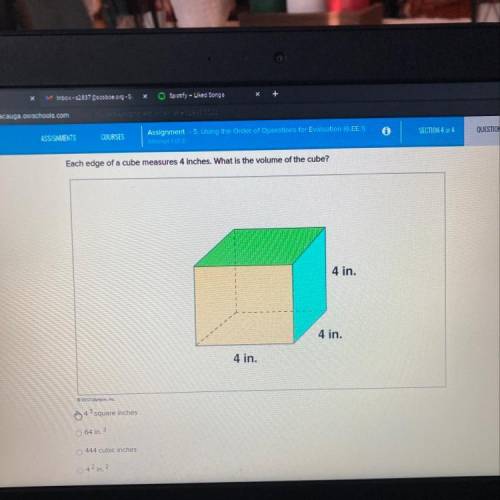 Each edge of a cube measures 4 inches. What is the volume of the cube?

A) 4 cubed square inches
B