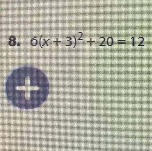 6(x + 3)^2 + 20 = 12 what is the answer with steps using square root property
