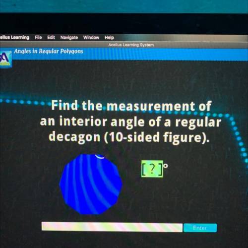 Find the measurement of
an interior angle of a regular
decagon (10-sided figure).